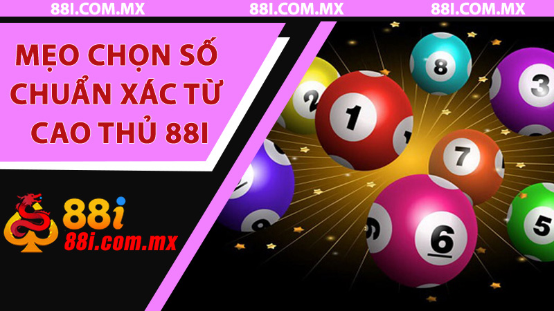 Mẹo chọn số chuẩn xác từ cao thủ 88i