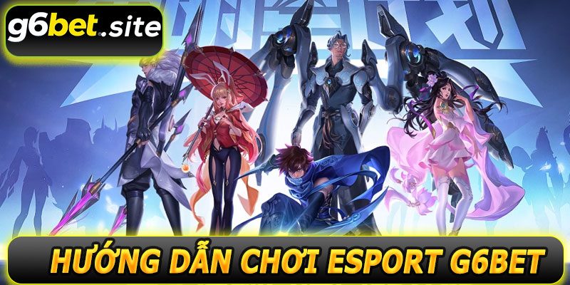 Hướng dẫn tham gia Esport G6BET