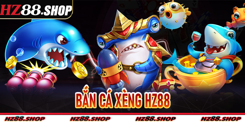 Bắn Cá Xèng Hz88